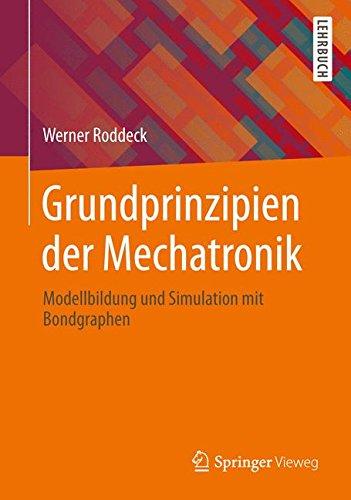 Grundprinzipien der Mechatronik: Modellbildung und Simulation mit Bondgraphen