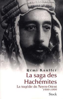 La saga des Hachémites : la tragédie du Moyen-Orient 1909-1999