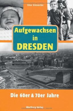 Aufgewachsen in Dresden - Die 60er & 70er Jahre