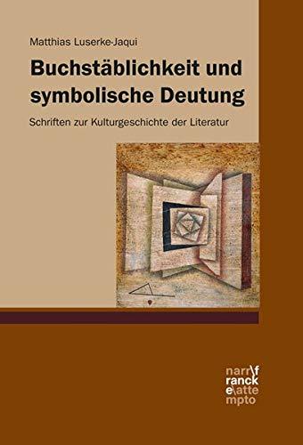 Buchstäblichkeit und symbolische Deutung: Schriften zur Kulturgeschichte der Literatur