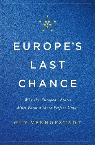 Europe's Last Chance: Why the European States Must Form a More Perfect Union