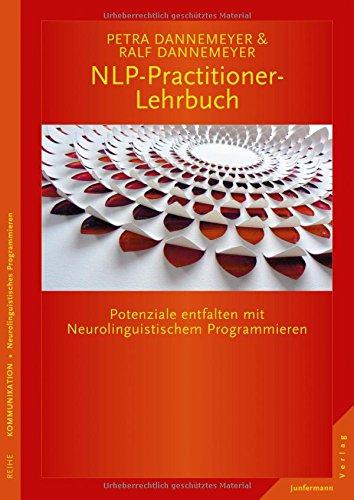 NLP-Practitioner-Lehrbuch: Potenziale entfalten mit Neurolinguistischem Programmieren