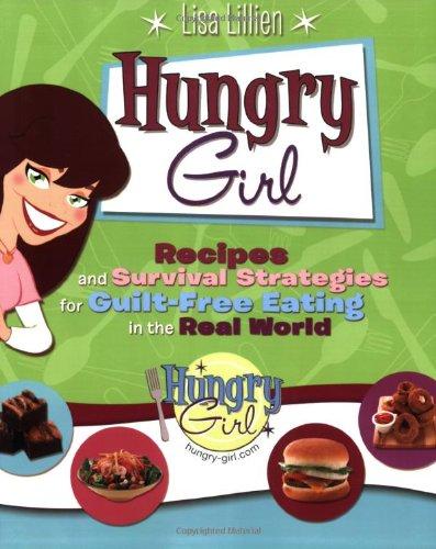 Hungry Girl: Recipes and Survival Strategies for Guilt-Free Eating in the Real World