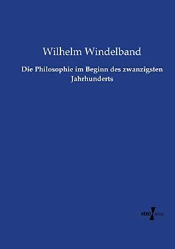 Die Philosophie im Beginn des zwanzigsten Jahrhunderts