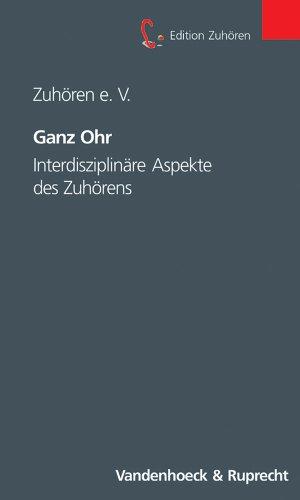 Ganz Ohr. Interdisziplinäre Aspekte des Zuhörens (Edition Zuhören) (Edition Zuhoren)