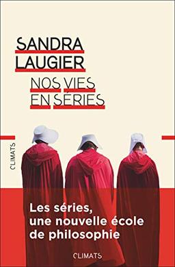 Nos vies en séries : philosophie et morale d'une culture populaire