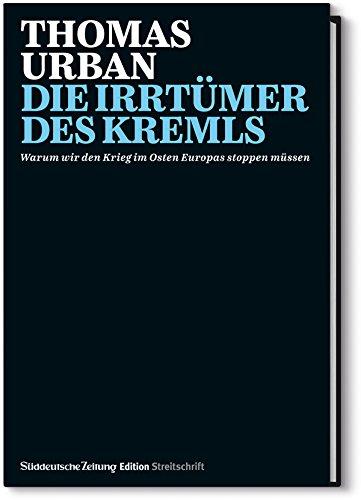 Die Irrtümer des Kremls: Warum wir den Krieg im Osten Europas stoppen müssen