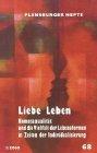 Liebe Leben: Homosexualität und die Vielfalt der Lebensformen in Zeiten der Individualisierung (Flensburger Hefte - Buchreihe)