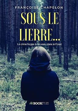 Sous le lierre... : Le crime frappe à nouveau dans le Forez