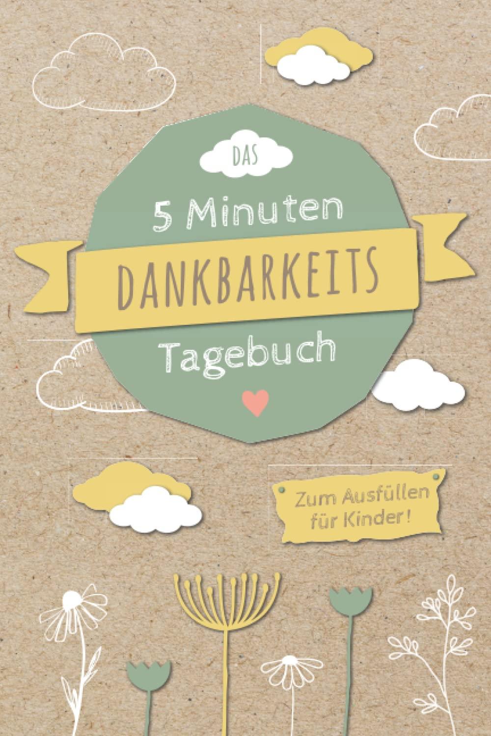 5 Minuten Dankbarkeitstagebuch für Kinder: Spielerisches Lernen von Dankbarkeit und Achtsamkeit für eine positive Einstellung und mehr Zufriedenheit | ... Kinder | Dankbarkeit Kinderbuch