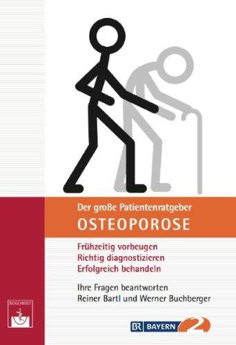 Der große Patientenratgeber Osteoporose: Frühzeitig vorbeugen, richtig diagnostizieren, erfolgreich behandeln