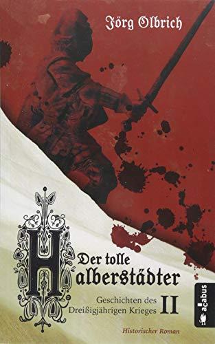 Der tolle Halberstädter. Geschichten des Dreißigjährigen Krieges: Band 2. Historischer Roman