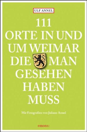 111 Orte in und um Weimar, die man gesehen haben muss