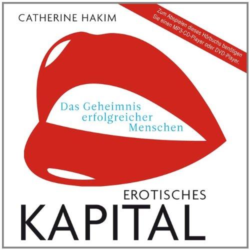 Erotisches Kapital:Das Geheimnis erfolgreicher Menschen (ungekürzte Lesung auf 1 MP3-CD)