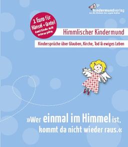 »Wer einmal im Himmel ist, kommt da nicht wieder raus.«: Kindersprüche über Glauben & Leben