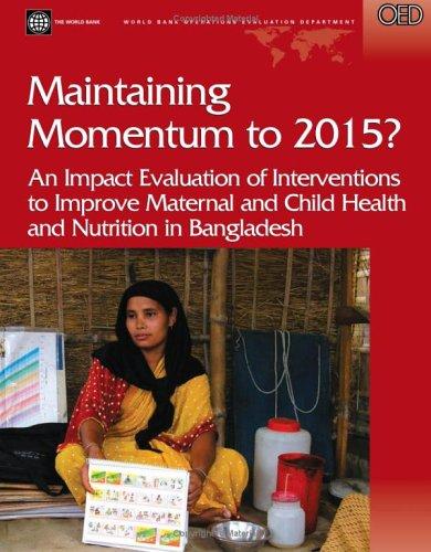 Maintaining Momentum to 2015?: An Impact Evaluation of Interventions to Improve Maternal and Child Health and Nutrition in Bangladesh (Operations Evaluation Studies)