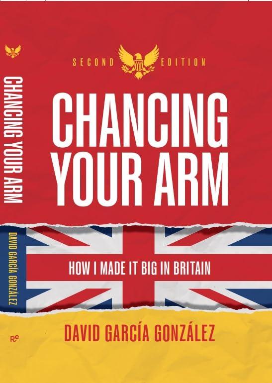 Chancing Your Arm: How I made it big in Britain