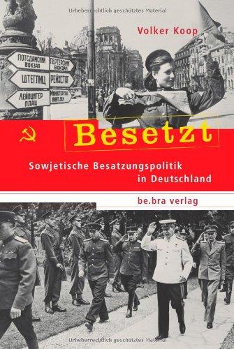 Besetzt: Sowjetische Besatzungspolitik in Deutschland