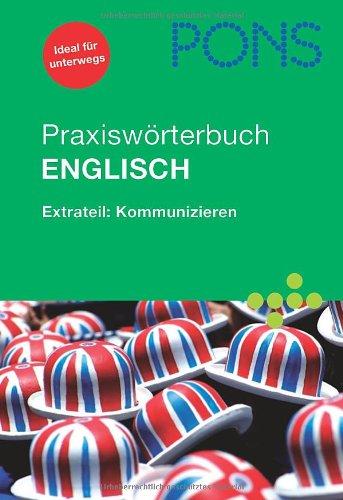 PONS Praxiswörterbuch Englisch: Extrateil: Kommunizieren. Englisch-Deutsch/Deutsch-Englisch. Rund 30.000 Stichwörter und Wendungen. Mit Mini-Sprachführer für die Reise