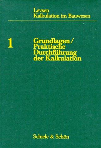 Kalkulation im Bauwesen, Bd.1, Grundlagen, praktische Durchführung der Kalkulation