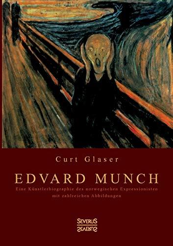 Edvard Munch: Eine Künstlerbiographie des norwegischen Expressionisten mit zahlreichen Abbildungen