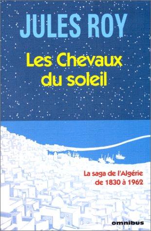 Les chevaux du soleil : Algérie 1830-1962