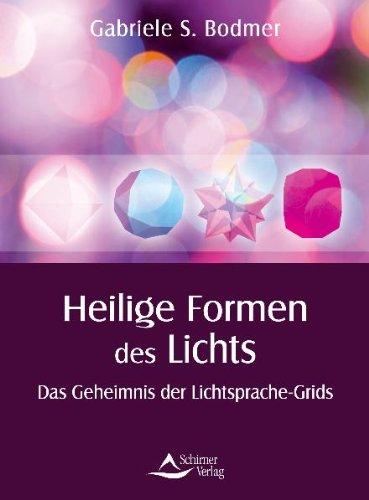 Heilige Formen des Lichts - Das Geheimnis der Lichtsprache-Grids