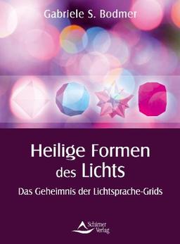 Heilige Formen des Lichts - Das Geheimnis der Lichtsprache-Grids