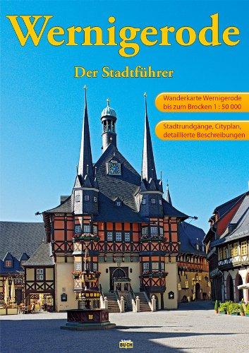 Wernigerode: Ein Führer durch die bunte Stadt am Harz