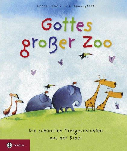 Gottes großer Zoo: Die schönsten Tiergeschichten aus der Bibel