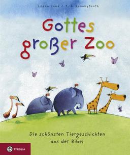 Gottes großer Zoo: Die schönsten Tiergeschichten aus der Bibel