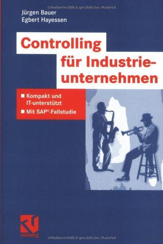 Controlling für Industrieunternehmen: Kompakt und IT-unterstützt - Mit SAP®-Fallstudie (IT-Professional)