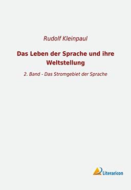 Das Leben der Sprache und ihre Weltstellung: 2. Band - Das Stromgebiet der Sprache