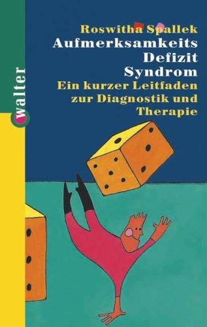 Aufmerksamkeits-Defizit-Syndrom ADS. Aufmerksamkeits-Defizit-Hyperaktivitäts-Störung ADHS. Ein kurzer Leitfaden zur Diagnostik und Therapie