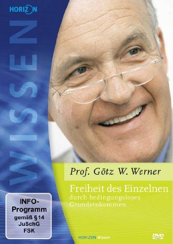 Freiheit des Einzelnen durch bedingungsloses Grundeinkommen - Prof. Dr. Götz W. Werner