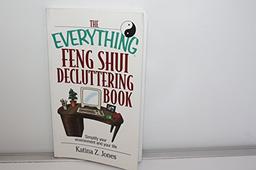 The Everything Feng Shui De-Cluttering Book: Simplify Your Environment and Your Life