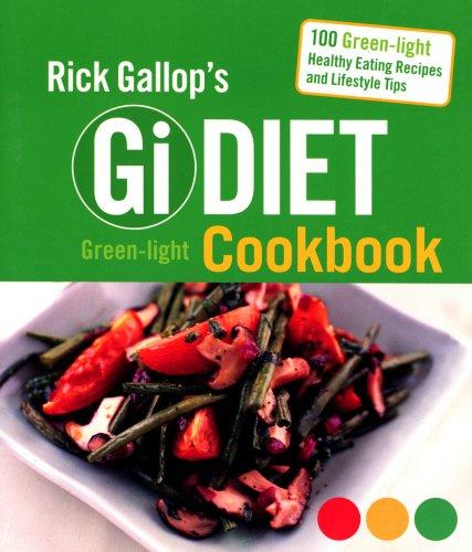 Rick Gallop's Gi Diet Green-Light Cookbook: 100 Green-Light Healthy Eating Recipes and Lifestyle Tips