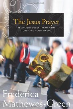 The Jesus Prayer: The Ancient Desert Prayer That Tunes the Heart to God