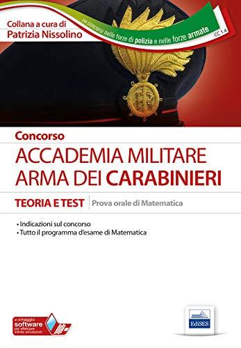 Concorso Accademia. Arma dei Carabinieri. Teoria e test. Prova orale di matematica (Per concorsi nelle forze di polizia e nelle forze armate)