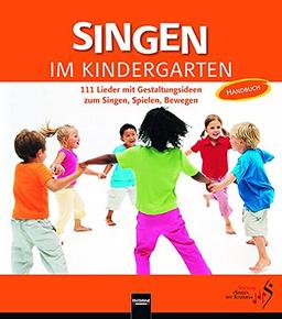 Singen im Kindergarten. Allgemeine Ausgabe: 111 Lieder mit Gestaltungsideen zum Singen, Spielen, Bewegen