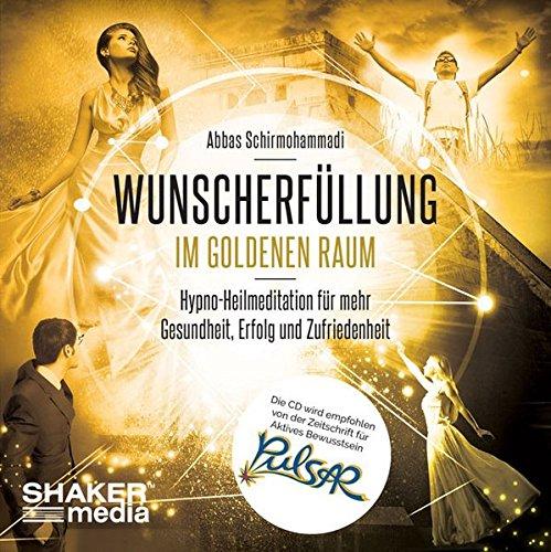 Wunscherfüllung im Goldenen Raum: Hypno-Heilmeditation für mehr Gesundheit, Erfolg und Zufriedenheit