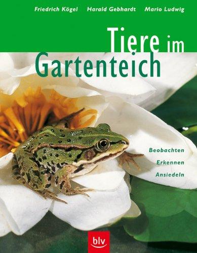 Tiere im Gartenteich: Beobachten - Erkennen - Ansiedeln