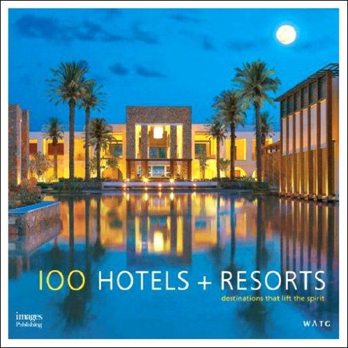 100 Hotels and Resorts: Destinations That Lift the Spirit