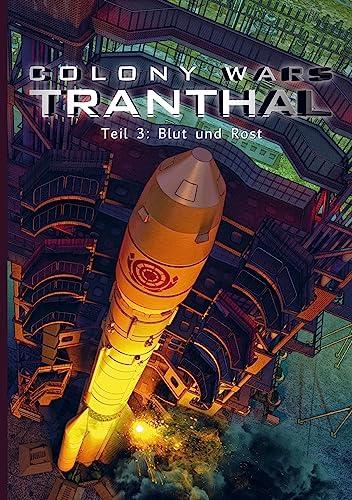 COLONY WARS TRANTHAL (4-tlg. SciFi-Serie, Softcover, Teil 3): Band 3: Blut und Rost