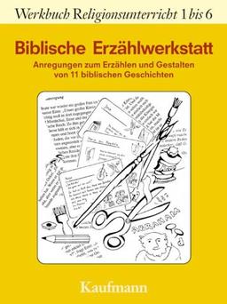 Biblische Erzählwerkstatt. Anregungen zum Erzählen und Gestalten von elf biblischen Geschichten mit fünf Bildern