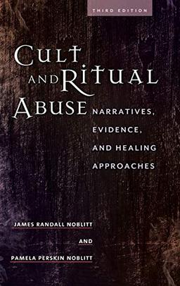 Cult and Ritual Abuse: Narratives, Evidence, and Healing Approaches