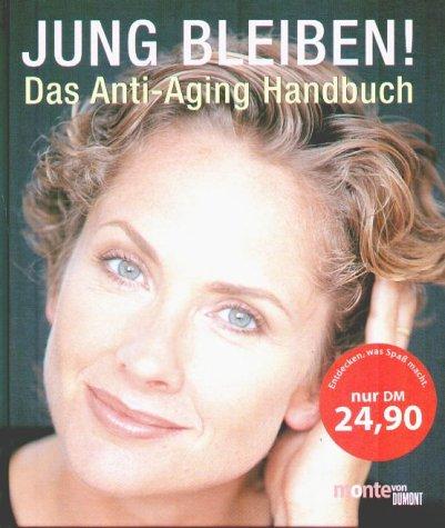 Jung bleiben. Das Anti- Aging Handbuch