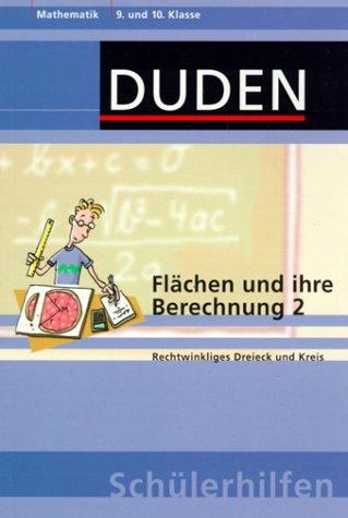 Duden Schülerhilfen, Flächen und ihre Berechnung 2: Rechtwinkliges Dreieck und Kreis. Mathematik 9. und 10. Klasse