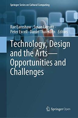 Technology, Design and the Arts - Opportunities and Challenges (Springer Series on Cultural Computing)