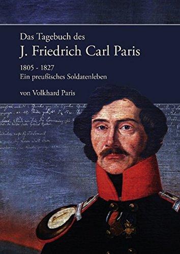 Das Tagebuch des J. Friedrich Carl Paris 1805- 1827: Ein preußisches Soldatenleben